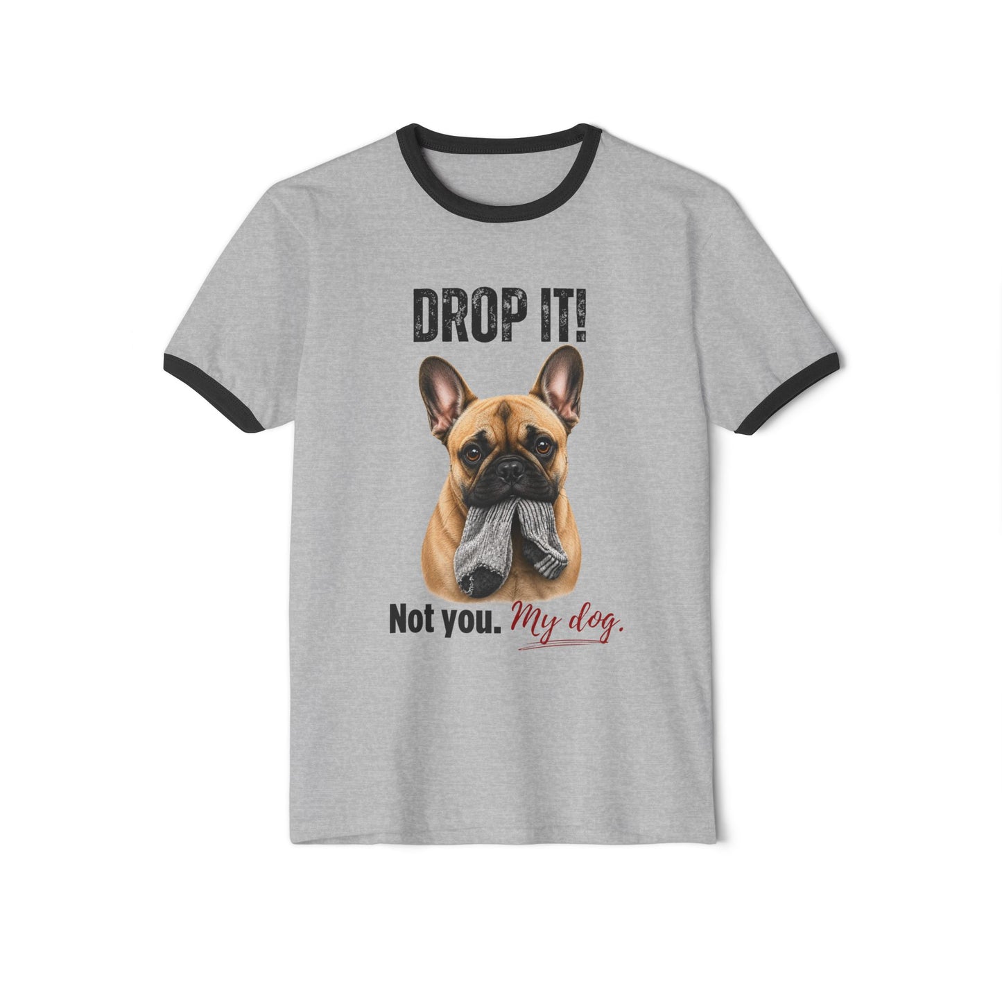 Drop It! French Bulldog Ringer Tee – Funny Frenchie Mom Shirt